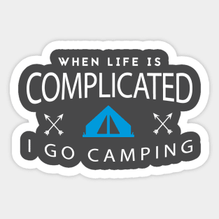 When life is complicated I go camping Sticker